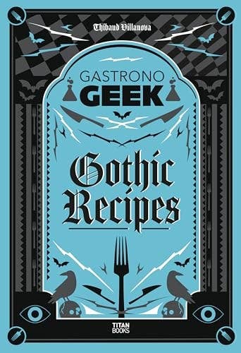 Gastronogeek Gothic Recipes by Thibaud Villanova