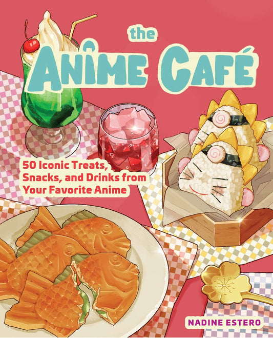 Anime Cafe: 50 Iconic Treats, Snacks, and Drinks from ...