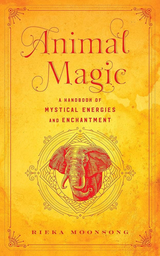 Animal Magic: A Handbook Of Mystical Energies...